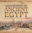 Image for Geography of Ancient Egypt Ancient Civilizations Grade 4 Children&#39;s Ancient History