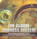 Image for The Global Address System Maps/Globes/Geographic Tools Social Studies 6th Grade Children&#39;s Geography &amp; Cultures Books