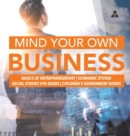 Image for Mind Your Own Business Basics of Entrepreneurship Economic System Social Studies 5th Grade Children&#39;s Government Books