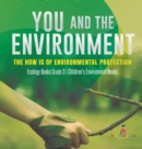 Image for You and The Environment : The How&#39;s of Environmental Protection Ecology Books Grade 3 Children&#39;s Environment Books