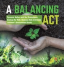 Image for A Balancing Act Dynamic Nature and Her Ecosystems Ecology for Kids Science Kids 3rd Grade Children&#39;s Environment Books