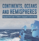 Image for Continents, Oceans and Hemispheres Geography Book Grade 4 Children&#39;s Geography &amp; Cultures Books