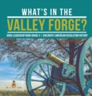 Image for What&#39;s in the Valley Forge? Good Leadership Book Grade 4 Children&#39;s American Revolution History