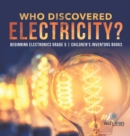 Image for Who Discovered Electricity? Beginning Electronics Grade 5 Children&#39;s Inventors Books