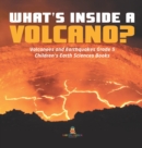 Image for What&#39;s Inside a Volcano? Volcanoes and Earthquakes Grade 5 Children&#39;s Earth Sciences Books
