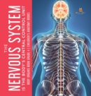 Image for The Nervous System Is the Body&#39;s Central Control Unit Body Organs Book Grade 4 Children&#39;s Anatomy Books