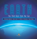 Image for Earth : The Third Rock from the Sun Astronomy Beginners&#39; Guide Grade 4 Children&#39;s Astronomy &amp; Space Books