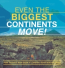 Image for Even the Biggest Continents Move! Plate Tectonics Book Grade 5 Children&#39;s Earth Sciences Books