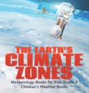Image for The Earth&#39;s Climate Zones Meteorology Books for Kids Grade 5 Children&#39;s Weather Books