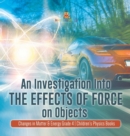 Image for An Investigation Into the Effects of Force on Objects Changes in Matter &amp; Energy Grade 4 Children&#39;s Physics Books