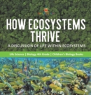Image for How Ecosystems Thrive : A Discussion of Life Within Ecosystems Life Science Biology 4th Grade Children&#39;s Biology Books