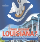 Image for Who Bought Louisiana? Louisiana Purchase U.S. Politics 1801-1840 Social Studies 5th Grade Children&#39;s Government Books