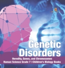 Image for Genetic Disorders Heredity, Genes, and Chromosomes Human Science Grade 7 Children&#39;s Biology Books