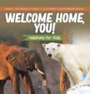 Image for Welcome Home, You! Habitats for Kids Homes for Animals Grade 3 Children&#39;s Environment Books