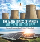 Image for The Many Kinds of Energy and Their Unique Uses Energy and Environment Grade 4 Children&#39;s Physics Books