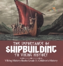 Image for The Importance of Shipbuilding to Viking History Viking History Books Grade 3 Children&#39;s History