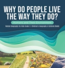 Image for Why Do People Live The Way They Do? Humans and Their Environment Human Geography for Kids Grade 3 Children&#39;s Geography &amp; Cultures Books