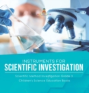 Image for Instruments for Scientific Investigation Scientific Method Investigation Grade 3 Children&#39;s Science Education Books