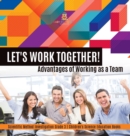 Image for Let&#39;s Work Together! Advantages of Working as a Team Scientific Method Investigation Grade 3 Children&#39;s Science Education Books