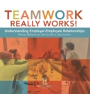 Image for Teamwork Really Works! : Understanding Employer-Employee Relationships Money Matters for Kids Grade 3 Economics