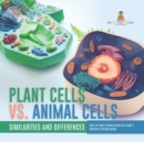 Image for Plant Cells vs. Animal Cells : Similarities and Differences Cells for Kids Science Book for Grade 5 Children&#39;s Biology Books