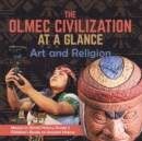 Image for The Olmec Civilization at a Glance : Art and Religion Mexico in World History Grade 5 Children&#39;s Books on Ancient History