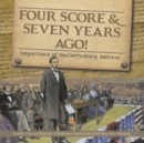 Image for Four Score &amp; Seven Years Ago! : Importance of the Gettysburg Address Grade 5 Social Studies Children&#39;s American Civil War Era History