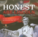 Image for Honest Abe Lincoln : President Abraham Lincoln and Reconstruction 1865-1877 Grade 5 Social Studies Children&#39;s American History