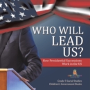 Image for Who Will Lead Us? : How Presidential Successions Work in the US Grade 5 Social Studies Children&#39;s Government Books