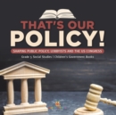 Image for That&#39;s Our Policy! : Shaping Public Policy, Lobbyists and the US Congress Grade 5 Social Studies Children&#39;s Government Books