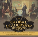Image for Global Leadership : US Leadership Roles and the Monroe Doctrine Grade 5 Social Studies Children&#39;s Government Books
