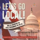 Image for Let&#39;s Go Local! : Role of Branches in Local Government in the US Grade 6 Social Studies Children&#39;s Government Books
