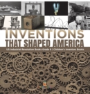 Image for Inventions That Shaped America US Industrial Revolution Books Grade 6 Children&#39;s Inventors Books