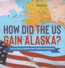 Image for How Did the US Gain Alaska? Overseas Expansion US History Grade 6 Children&#39;s American History