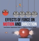 Image for Effects of Force on Motion and Direction : Cool Science Experiments Grade 3 Children&#39;s Physics Books