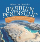 Image for Where Can I Find the Arabian Peninsula? Arabian Custom, Traditions and Location Grade 6 Children&#39;s Geography &amp; Cultures Books