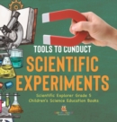 Image for Tools to Conduct Scientific Experiments Scientific Explorer Grade 5 Children&#39;s Science Education Books