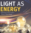 Image for Light as Energy Light Energy Science Grade 5 Children&#39;s Physics Books