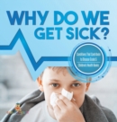 Image for Why Do We Get Sick? Conditions That Contribute to Disease Grade 5 Children&#39;s Health Books