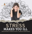 Image for Stress Makes You Ill Mental Health in Children Grade 5 Children&#39;s Health Books