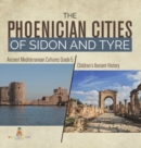 Image for The Phoenician Cities of Sidon and Tyre Ancient Mediterranean Cultures Grade 5 Children&#39;s Ancient History