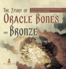 Image for The Story of Oracle Bones and Bronze The Early Chinese Dynasty of Shang Grade 5 Children&#39;s Ancient History