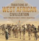 Image for Traditions of West African Civilization History of West Africa Grade 6 Children&#39;s Ancient History