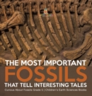 Image for The Most Important Fossils That Tell Interesting Tales Curious About Fossils Grade 5 Children&#39;s Earth Sciences Books