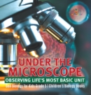 Image for Under the Microscope : Observing Life&#39;s Most Basic Unit | Cell Biology for Kids Grade 5 | Children&#39;s Biology Books
