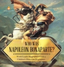 Image for Who Was Napoleon Bonaparte? World Leader Biographies Grade 5 Children&#39;s Historical Biographies