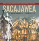 Image for Sacajawea : The Native American Explorer Women Biographies for Kids Grade 5 Children&#39;s Historical Biographies