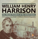 Image for William Henry Harrison : One Month President of the United States Political Biographies Grade 5 Children&#39;s Historical Biographies