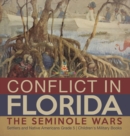 Image for Conflict in Florida : The Seminole Wars Settlers and Native Americans Grade 5 Children&#39;s Military Books