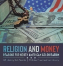 Image for Religion and Money : Reasons for North American Colonization US History 3rd Grade Children&#39;s American History